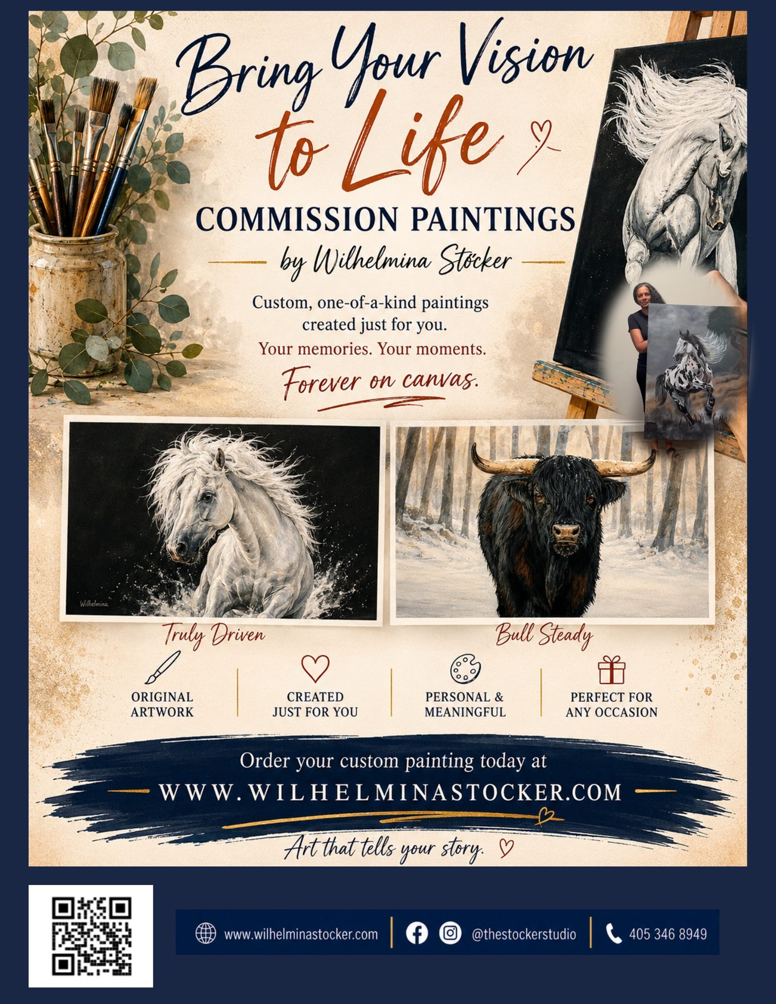 Commission Paintings by Wilhelmina St&ouml;cker flyer: Bring your vision to life. Custom, one-of-a-kind paintings created just for you. Shows two example commissions, Truly Driven, a white horse, and Bull Steady, a Highland bull. Original artwork, created just for you, personal and meaningful, perfect for any occasion.